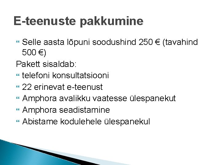 E-teenuste pakkumine Selle aasta lõpuni soodushind 250 € (tavahind 500 €) Pakett sisaldab: telefoni