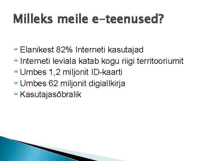 Milleks meile e-teenused? Elanikest 82% Interneti kasutajad Interneti leviala katab kogu riigi territooriumit Umbes