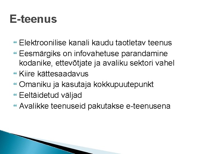 E-teenus Elektroonilise kanali kaudu taotletav teenus Eesmärgiks on infovahetuse parandamine kodanike, ettevõtjate ja avaliku