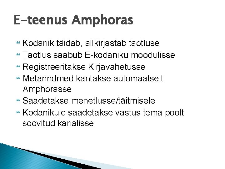 E-teenus Amphoras Kodanik täidab, allkirjastab taotluse Taotlus saabub E-kodaniku moodulisse Registreeritakse Kirjavahetusse Metanndmed kantakse