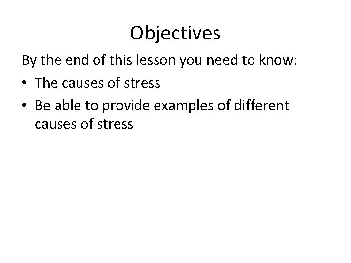 Objectives By the end of this lesson you need to know: • The causes