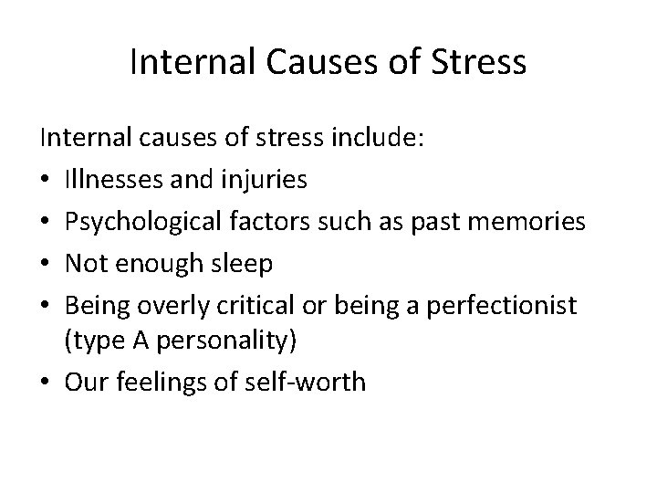 Internal Causes of Stress Internal causes of stress include: • Illnesses and injuries •