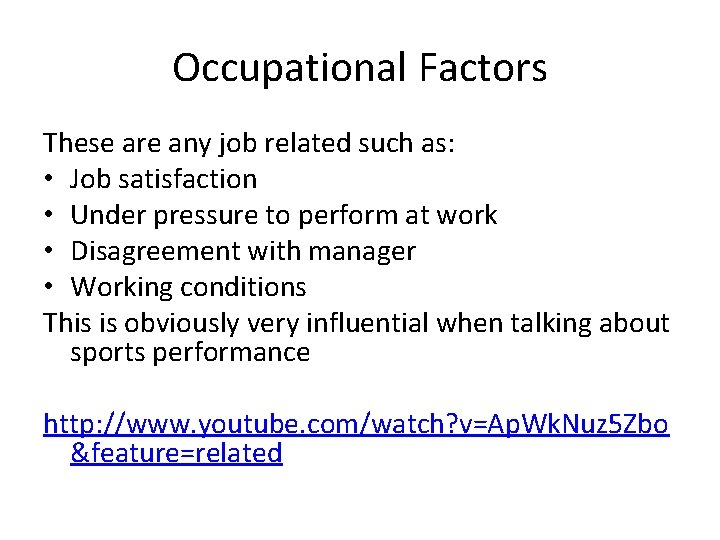 Occupational Factors These are any job related such as: • Job satisfaction • Under