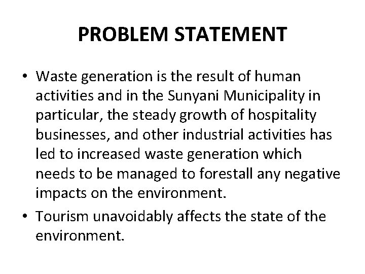 PROBLEM STATEMENT • Waste generation is the result of human activities and in the