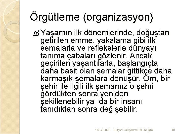 Örgütleme (organizasyon) Yaşamın ilk dönemlerinde, doğuştan getirilen emme, yakalama gibi ilk şemalarla ve reflekslerle