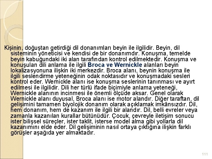 Kişinin, doğuştan getirdiği dil donanımları beyin ile ilgilidir. Beyin, dil sisteminin yöneticisi ve kendisi