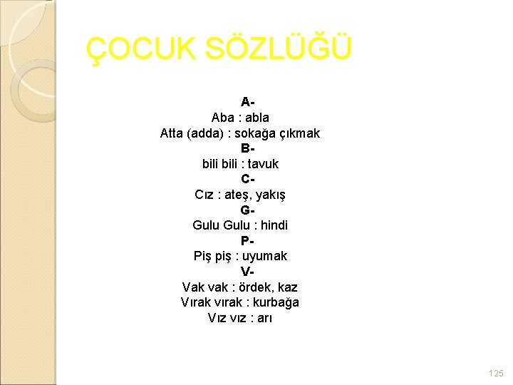 ÇOCUK SÖZLÜĞÜ AAba : abla Atta (adda) : sokağa çıkmak B- bili : tavuk