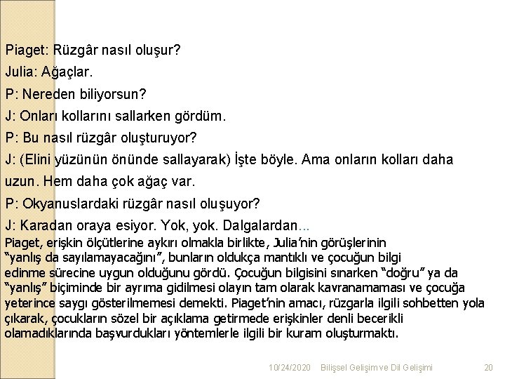 En Tanınmış Deneylerinden Biri… Piaget: Rüzgâr nasıl oluşur? Julia: Ağaçlar. P: Nereden biliyorsun? J: