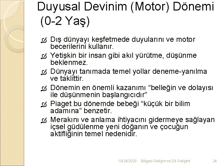 Duyusal Devinim (Motor) Dönemi (0 -2 Yaş) Dış dünyayı keşfetmede duyularını ve motor becerilerini