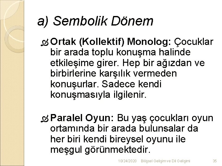 a) Sembolik Dönem Ortak (Kollektif) Monolog: Çocuklar bir arada toplu konuşma halinde etkileşime girer.