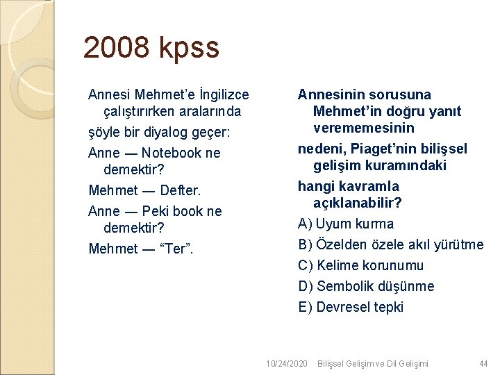 2008 kpss Annesi Mehmet’e İngilizce çalıştırırken aralarında şöyle bir diyalog geçer: Anne ― Notebook