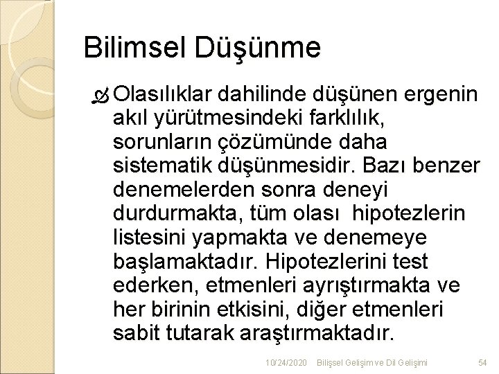 Bilimsel Düşünme Olasılıklar dahilinde düşünen ergenin akıl yürütmesindeki farklılık, sorunların çözümünde daha sistematik düşünmesidir.