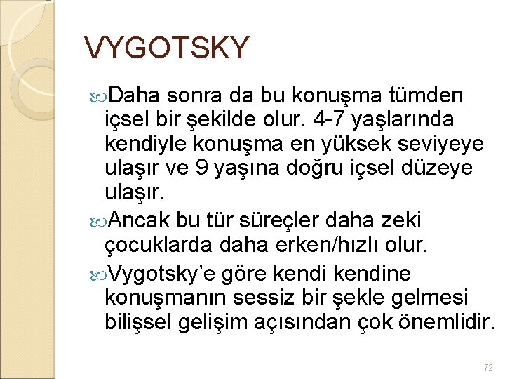 VYGOTSKY Daha sonra da bu konuşma tümden içsel bir şekilde olur. 4 -7 yaşlarında