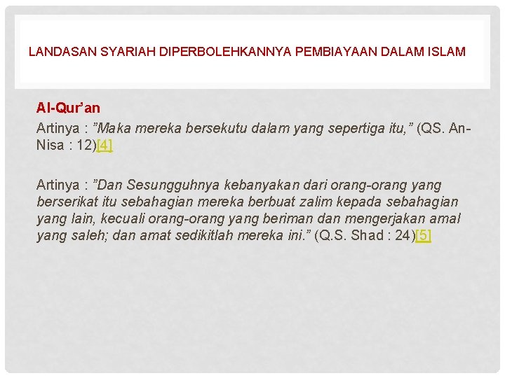 LANDASAN SYARIAH DIPERBOLEHKANNYA PEMBIAYAAN DALAM ISLAM Al-Qur’an Artinya : ”Maka mereka bersekutu dalam yang