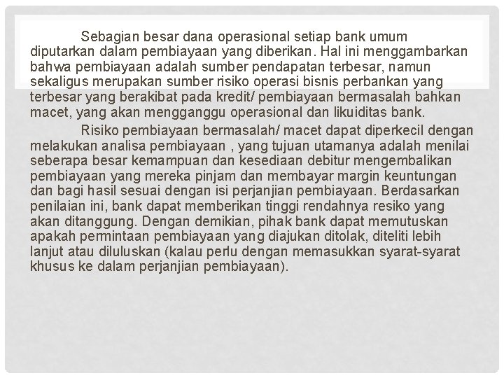 Sebagian besar dana operasional setiap bank umum diputarkan dalam pembiayaan yang diberikan. Hal ini