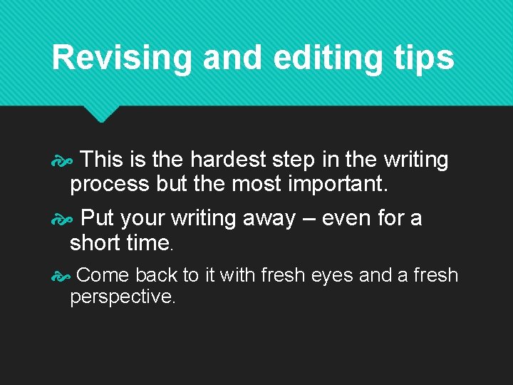 Revising and editing tips This is the hardest step in the writing process but