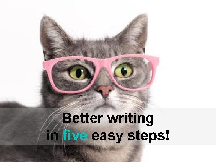 Better writing in five easy steps! 