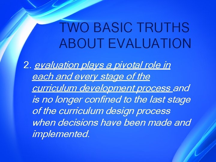 TWO BASIC TRUTHS ABOUT EVALUATION 2. evaluation plays a pivotal role in each and