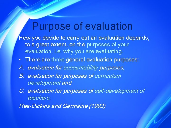 Purpose of evaluation How you decide to carry out an evaluation depends, to a