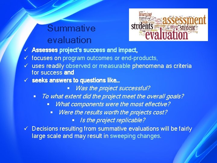 Summative evaluation ü Assesses project’s success and impact, ü focuses on program outcomes or