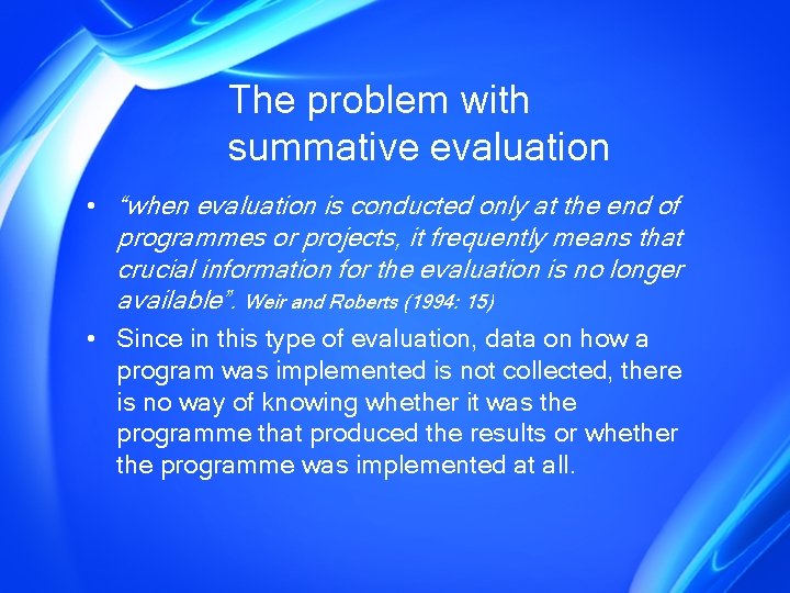 The problem with summative evaluation • “when evaluation is conducted only at the end