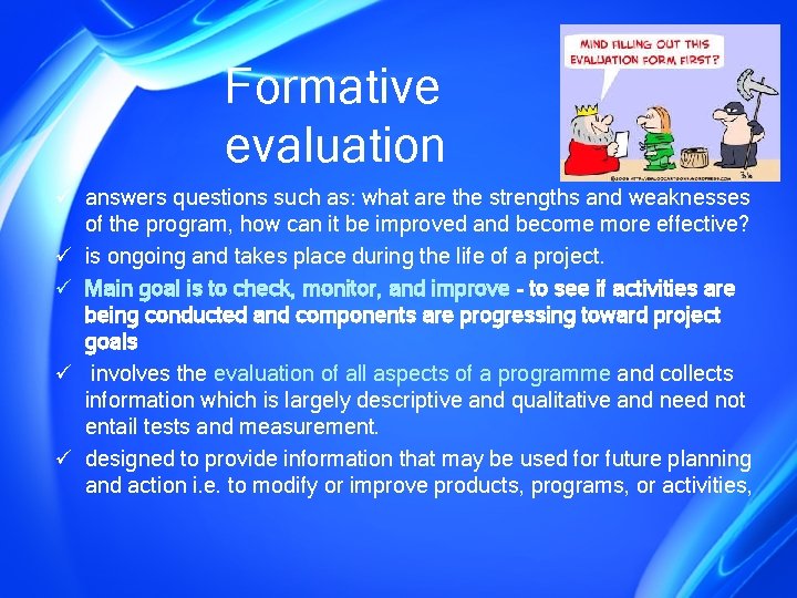 Formative evaluation ü answers questions such as: what are the strengths and weaknesses of