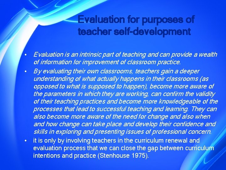 Evaluation for purposes of teacher self-development • Evaluation is an intrinsic part of teaching
