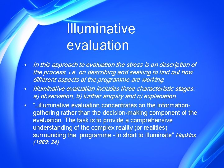 Illuminative evaluation • In this approach to evaluation the stress is on description of