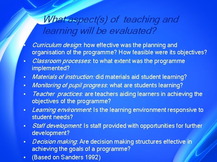 What aspect(s) of teaching and learning will be evaluated? • Curriculum design: how effective