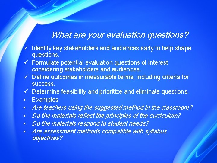 What are your evaluation questions? ü Identify key stakeholders and audiences early to help