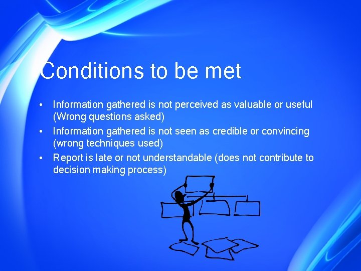 Conditions to be met • Information gathered is not perceived as valuable or useful