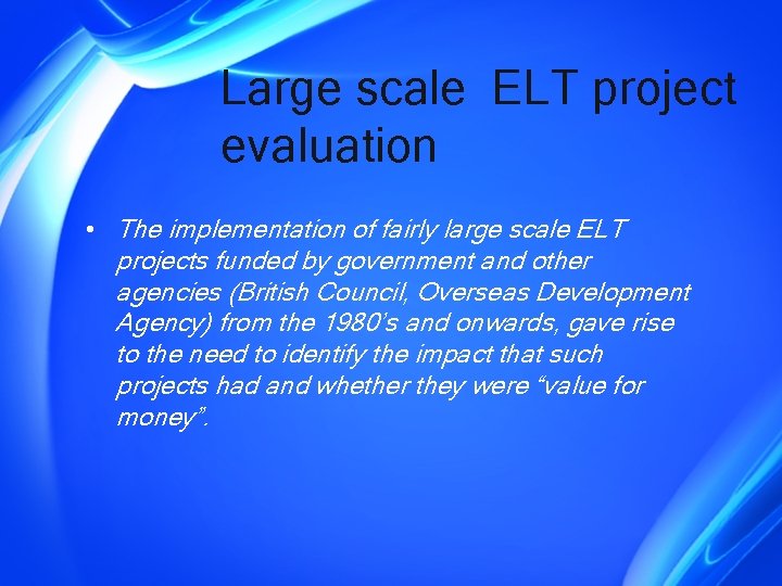 Large scale ELT project evaluation • The implementation of fairly large scale ELT projects