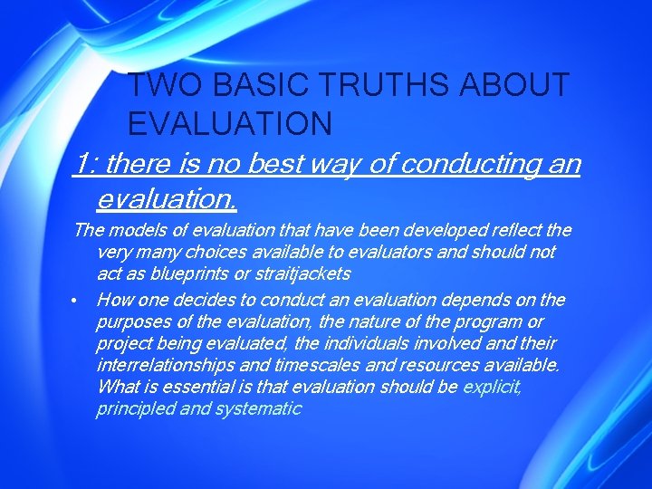 TWO BASIC TRUTHS ABOUT EVALUATION 1: there is no best way of conducting an