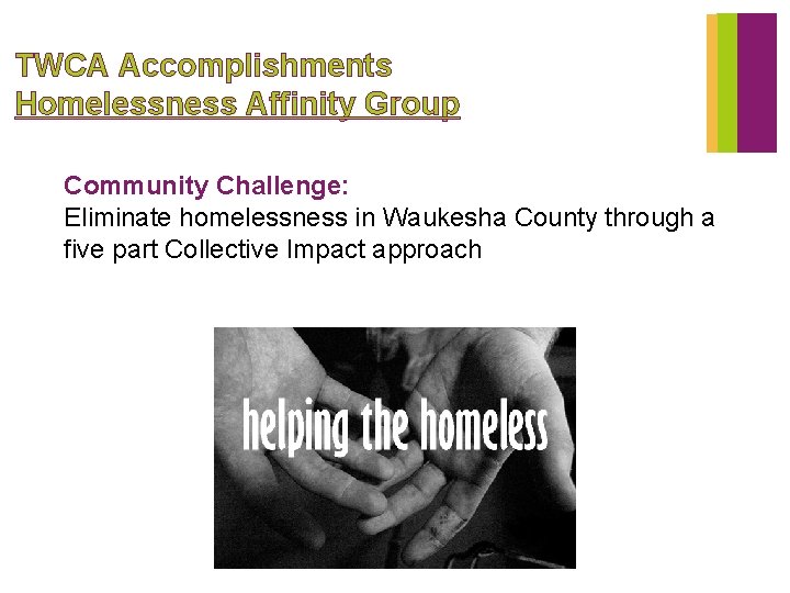 TWCA Accomplishments Homelessness Affinity Group Community Challenge: Eliminate homelessness in Waukesha County through a