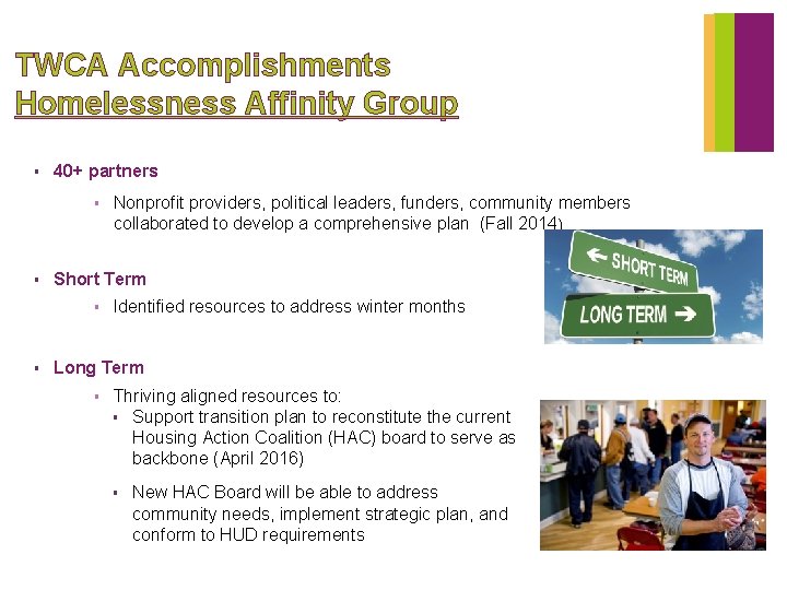 TWCA Accomplishments Homelessness Affinity Group § 40+ partners § § Short Term § §