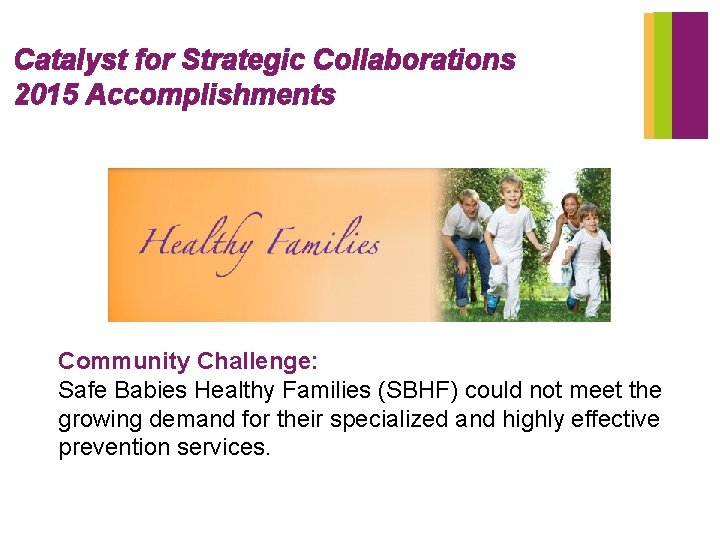 Catalyst for Strategic Collaborations 2015 Accomplishments Community Challenge: Safe Babies Healthy Families (SBHF) could