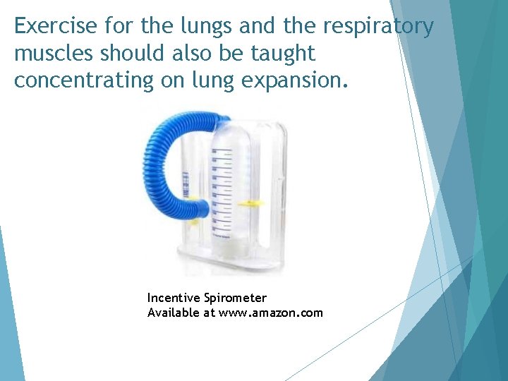Exercise for the lungs and the respiratory muscles should also be taught concentrating on
