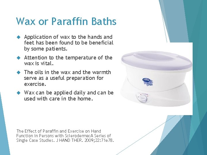 Wax or Paraffin Baths Application of wax to the hands and feet has been