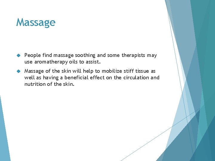 Massage People find massage soothing and some therapists may use aromatherapy oils to assist.