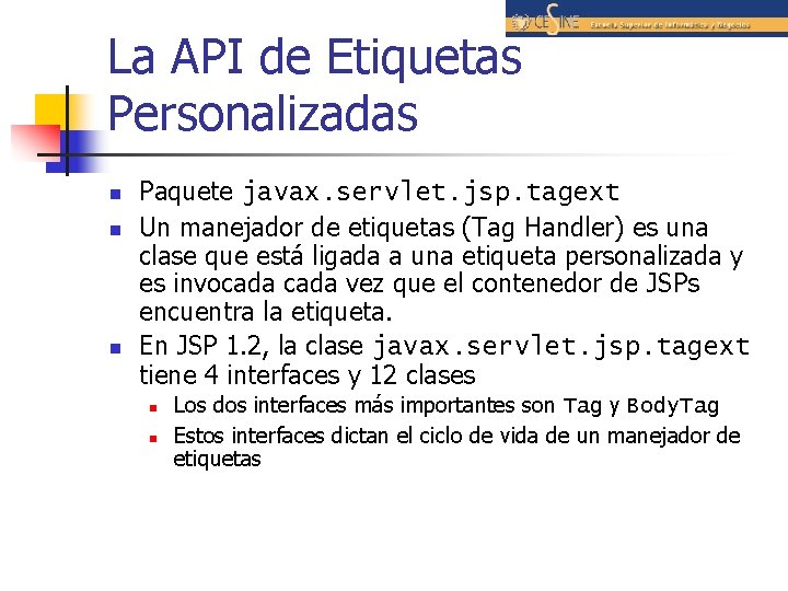 La API de Etiquetas Personalizadas n n n Paquete javax. servlet. jsp. tagext Un