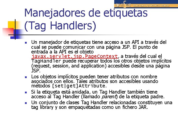 Manejadores de etiquetas (Tag Handlers) n n Un manejador de etiquetas tiene acceso a