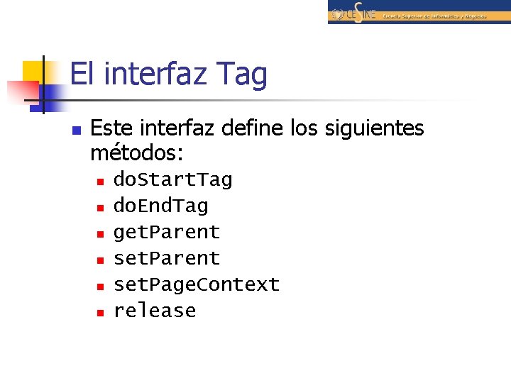 El interfaz Tag n Este interfaz define los siguientes métodos: n n n do.