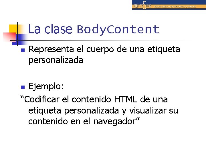 La clase Body. Content n Representa el cuerpo de una etiqueta personalizada Ejemplo: “Codificar