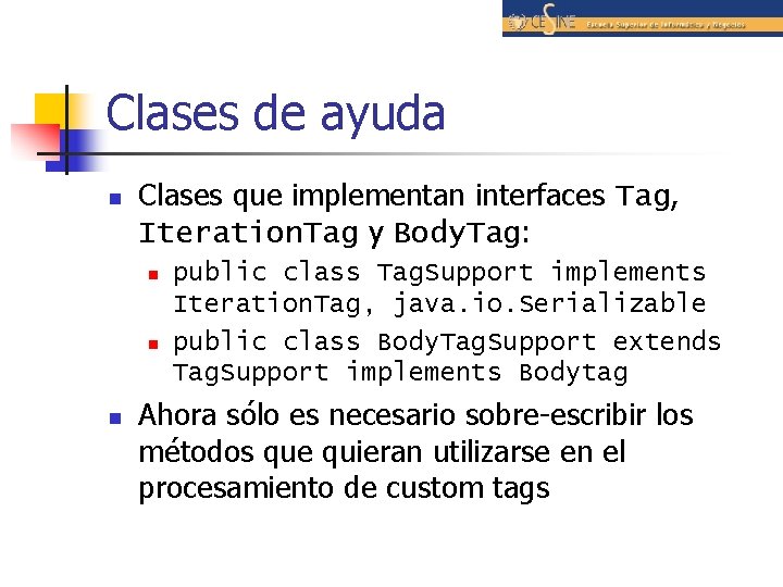 Clases de ayuda n Clases que implementan interfaces Tag, Iteration. Tag y Body. Tag: