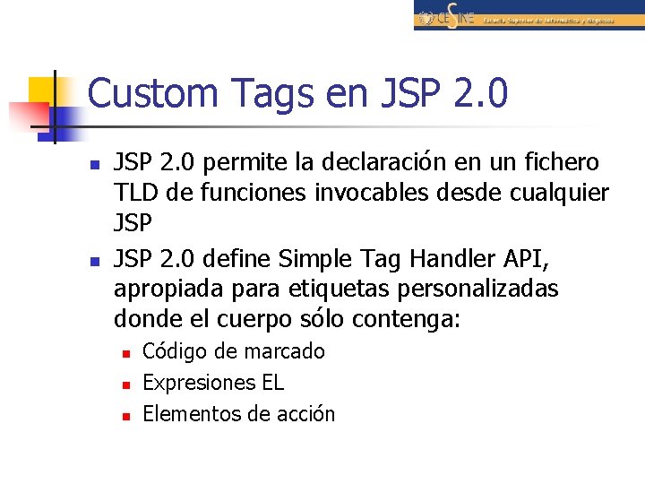 Custom Tags en JSP 2. 0 n n JSP 2. 0 permite la declaración