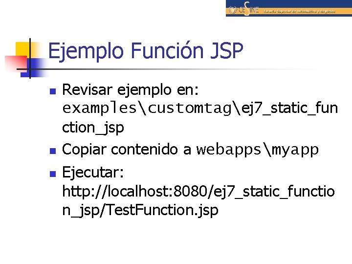 Ejemplo Función JSP n n n Revisar ejemplo en: examplescustomtagej 7_static_fun ction_jsp Copiar contenido