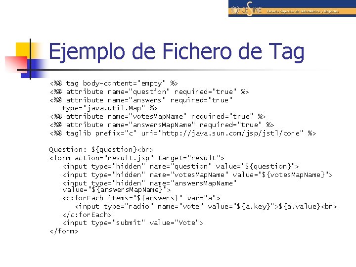 Ejemplo de Fichero de Tag <%@ tag body-content="empty" %> <%@ attribute name="question" required="true" %>