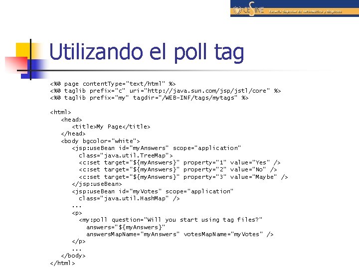 Utilizando el poll tag <%@ page content. Type="text/html" %> <%@ taglib prefix="c" uri="http: //java.