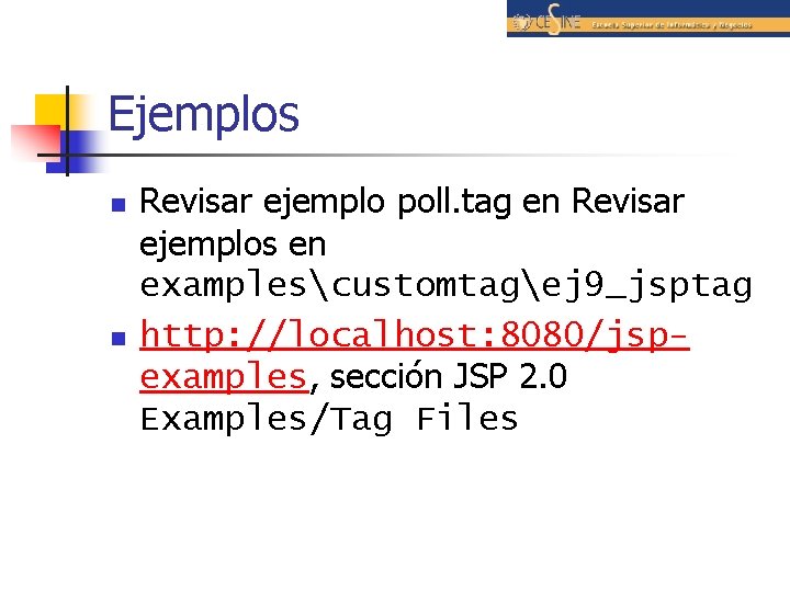 Ejemplos n n Revisar ejemplo poll. tag en Revisar ejemplos en examplescustomtagej 9_jsptag http: