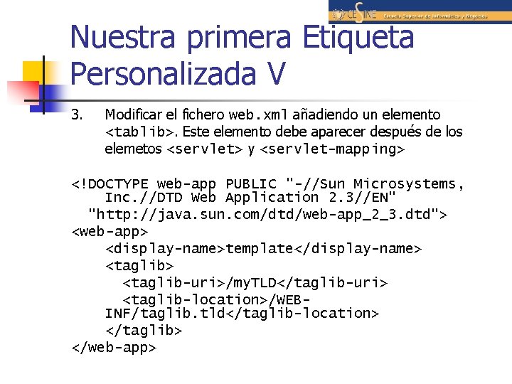 Nuestra primera Etiqueta Personalizada V 3. Modificar el fichero web. xml añadiendo un elemento